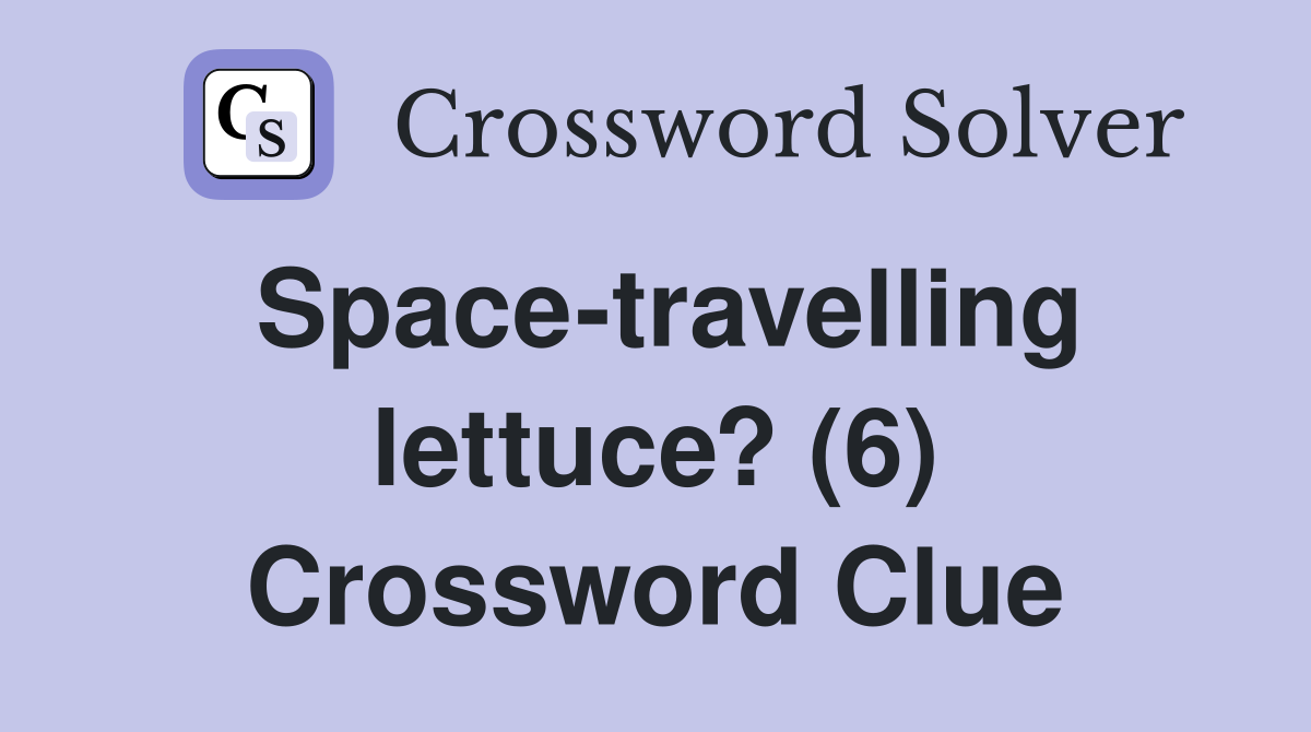 Space-travelling lettuce? (6) Crossword Clue