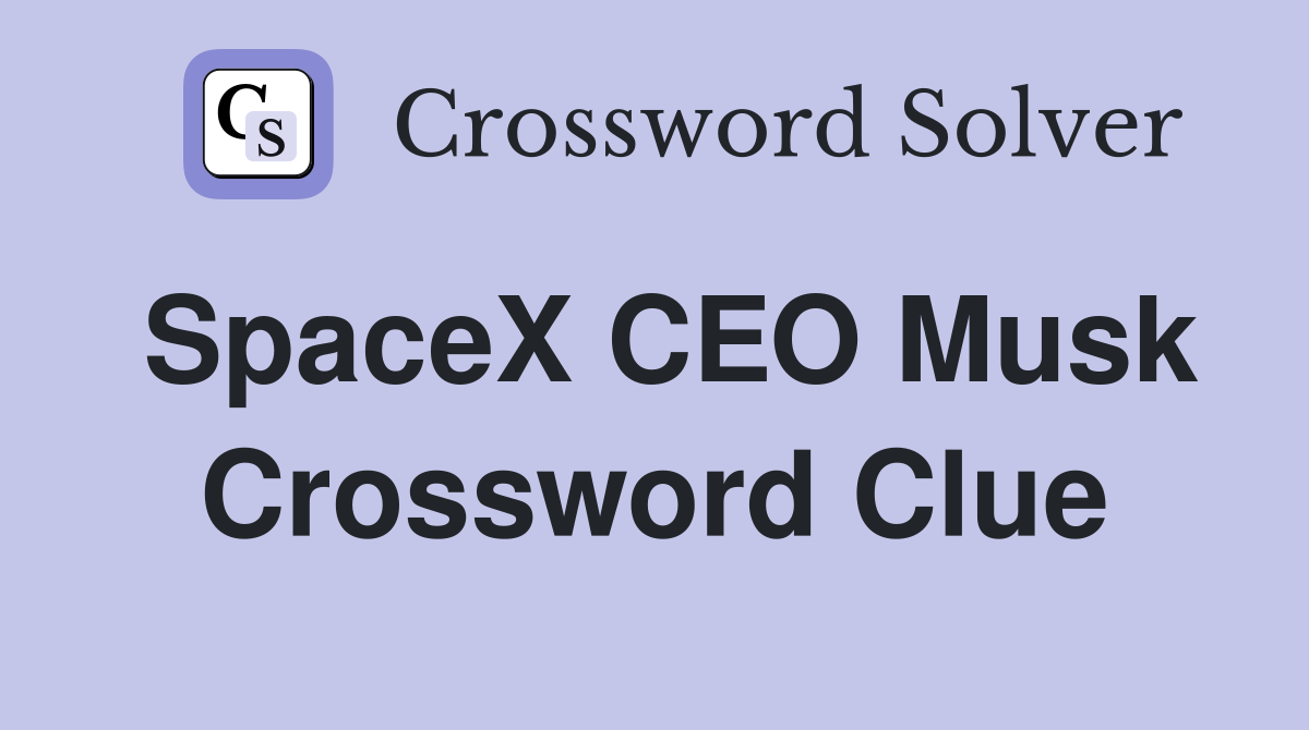 SpaceX CEO Musk Crossword Clue