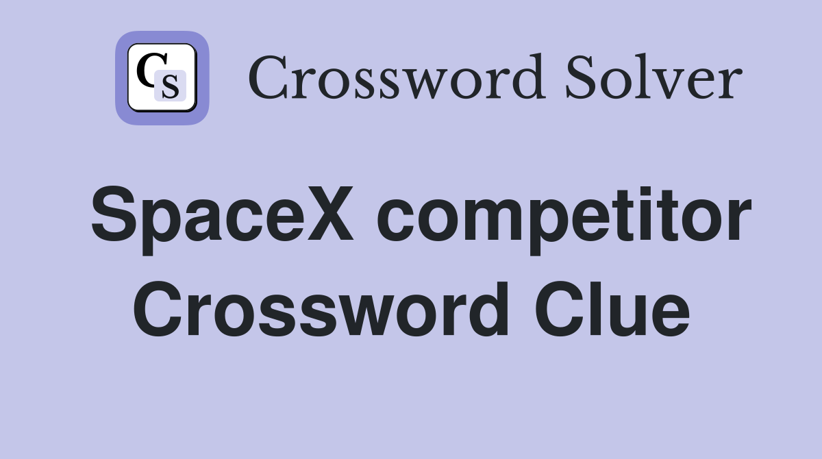 SpaceX competitor Crossword Clue