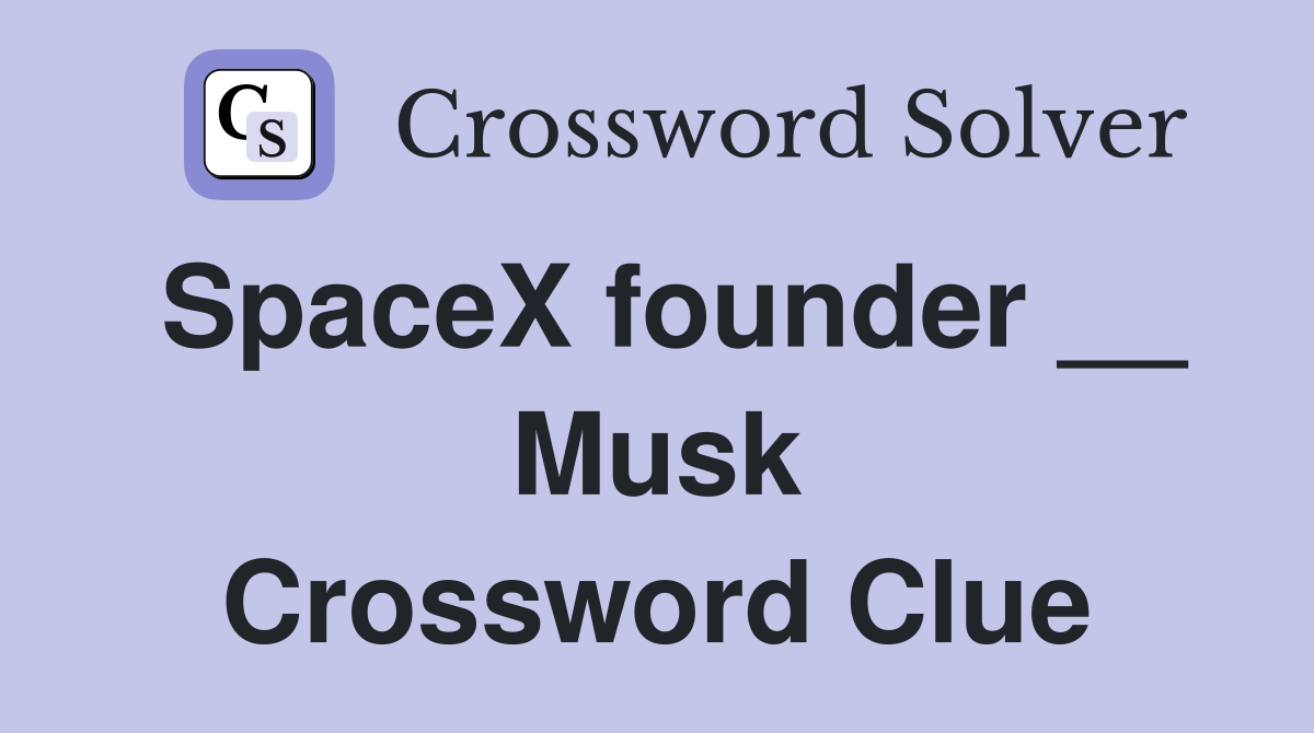SpaceX founder __ Musk Crossword Clue