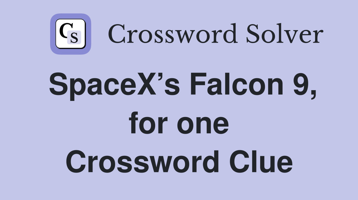 SpaceX’s Falcon 9, for one Crossword Clue