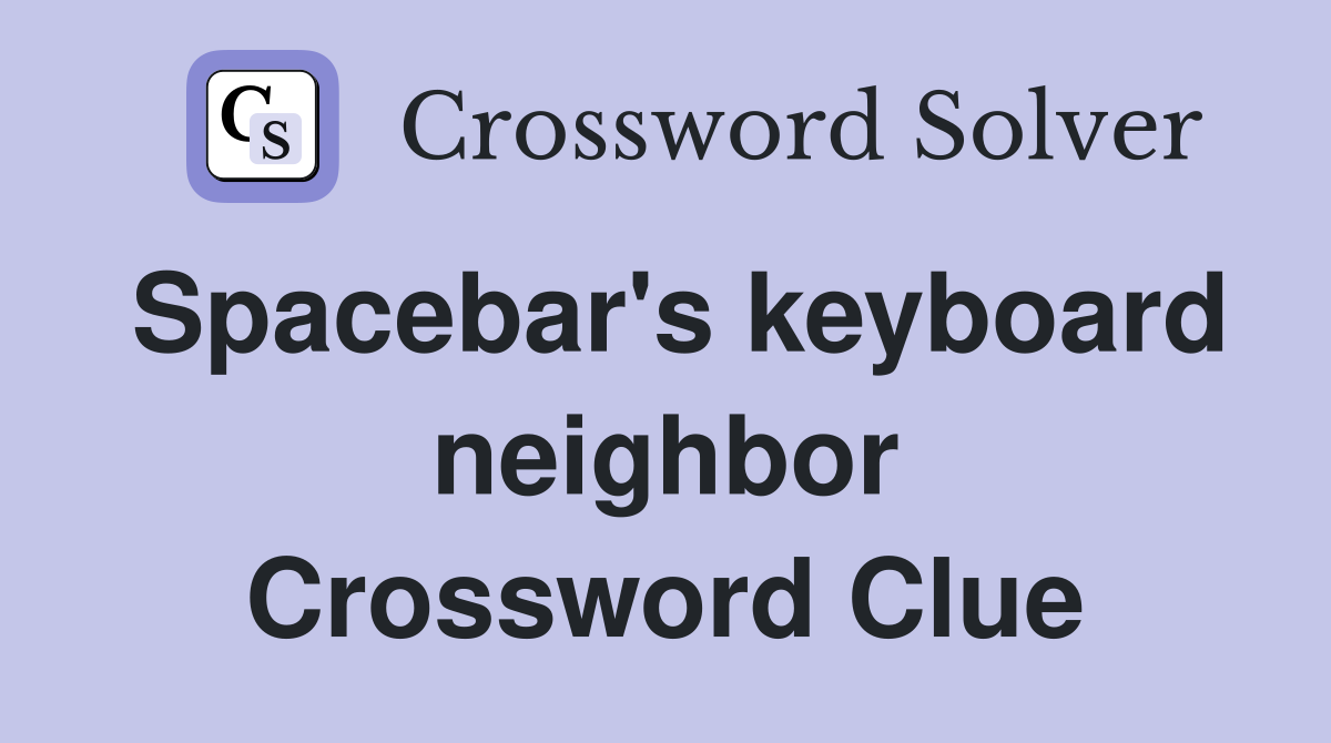 Spacebar's keyboard neighbor Crossword Clue