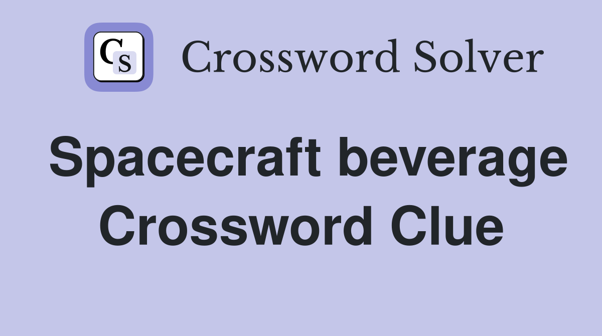 Spacecraft beverage Crossword Clue