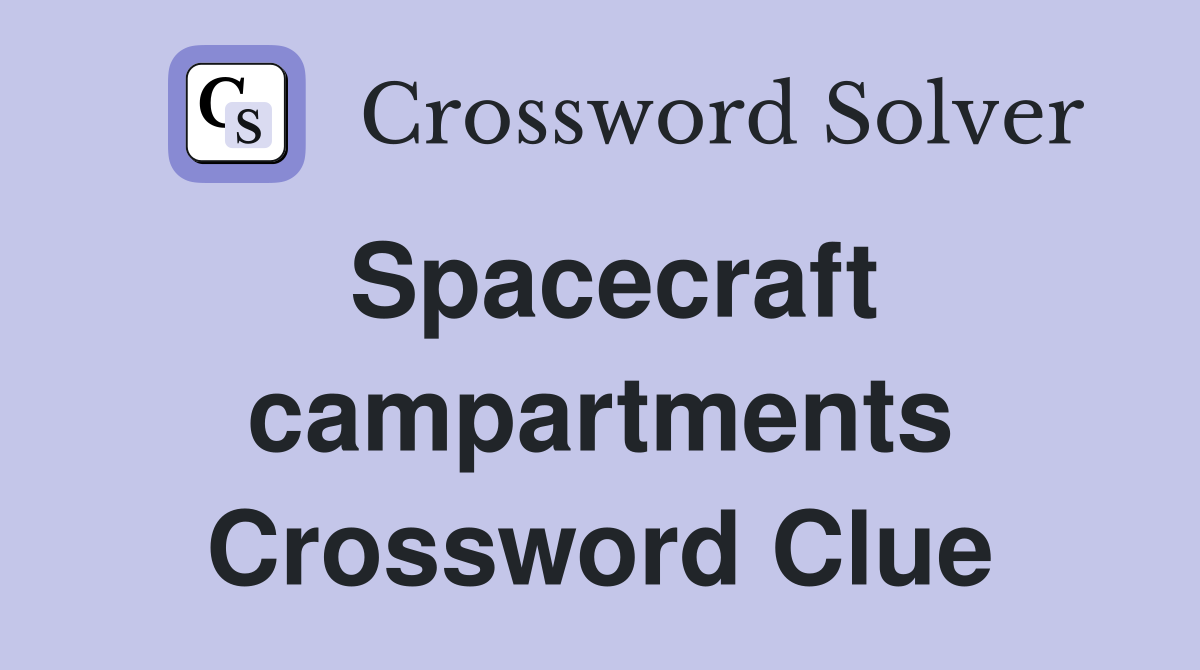 Spacecraft campartments Crossword Clue