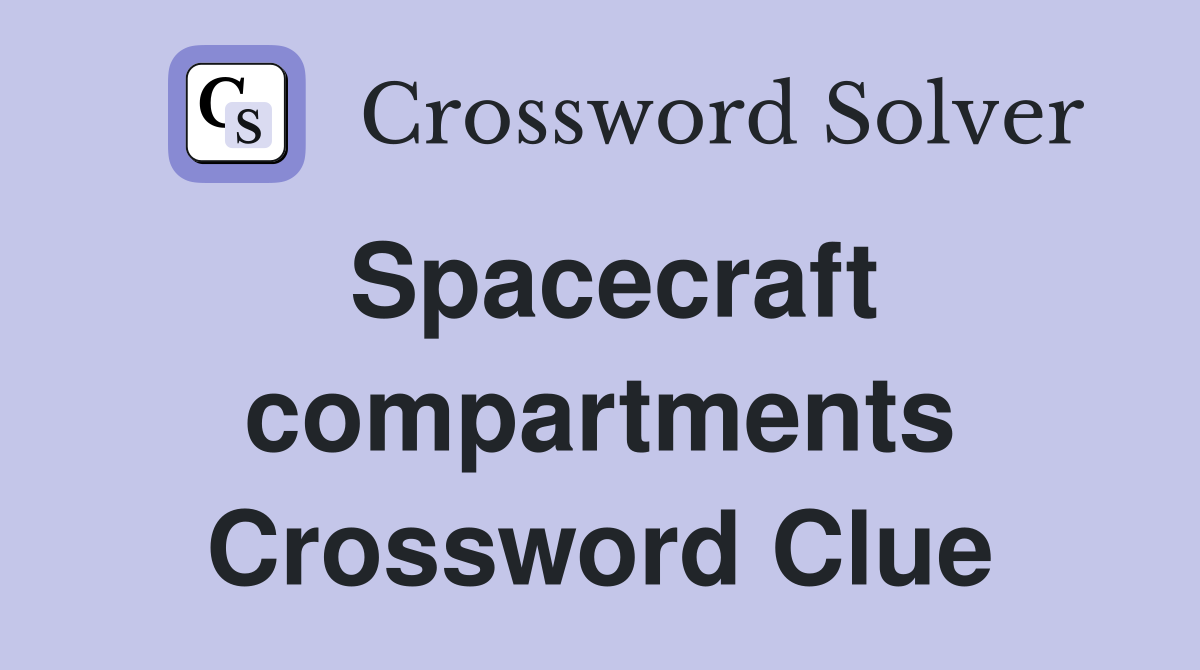 Spacecraft compartments Crossword Clue
