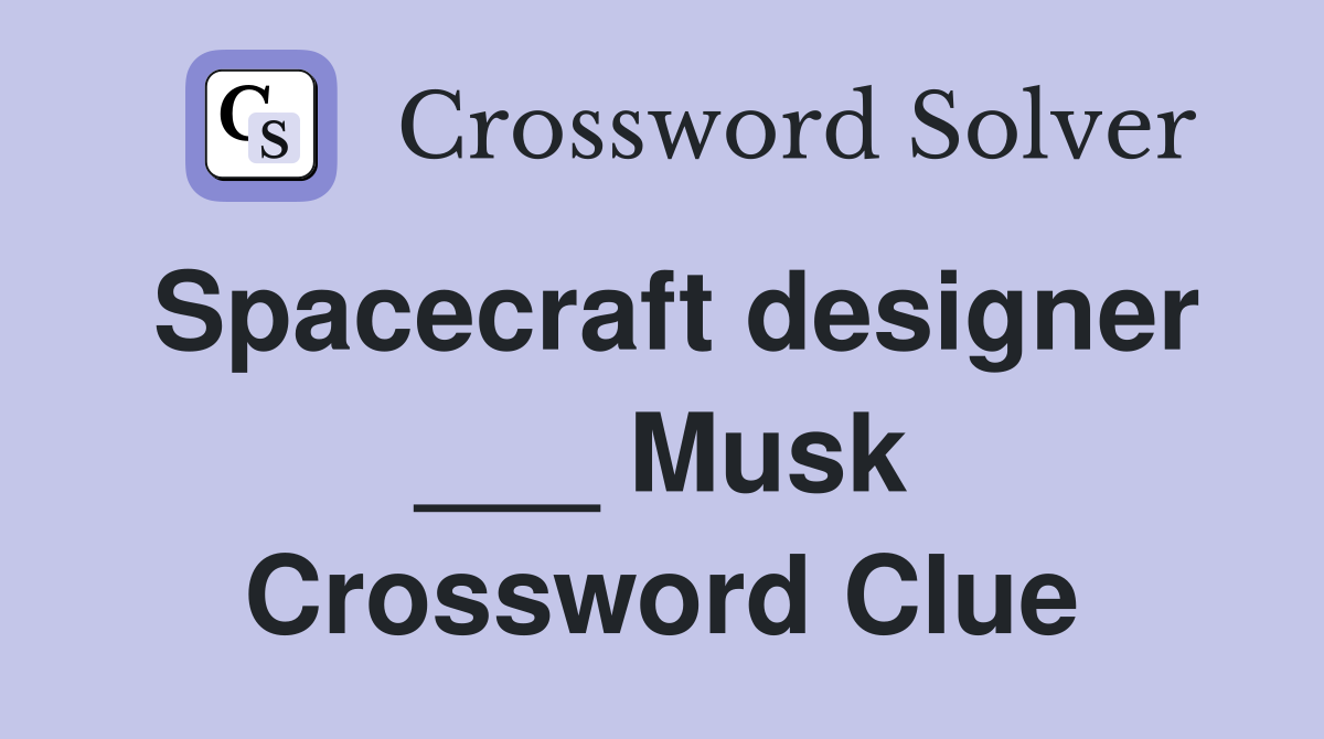 Spacecraft designer ___ Musk Crossword Clue