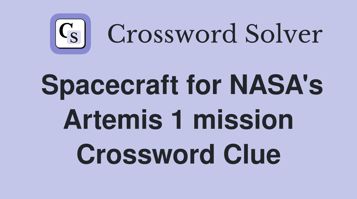 Spacecraft for NASA's Artemis 1 mission Crossword Clue