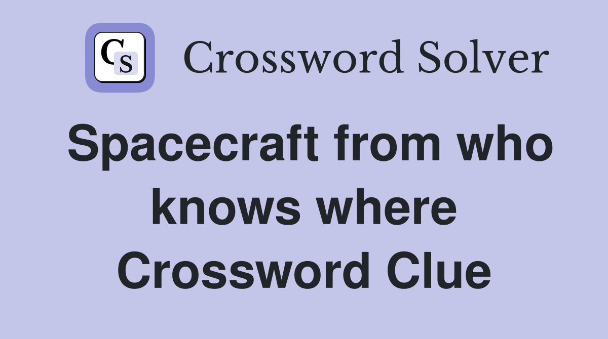 Spacecraft from who knows where Crossword Clue