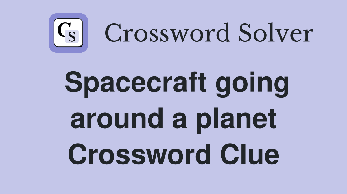 Spacecraft going around a planet Crossword Clue