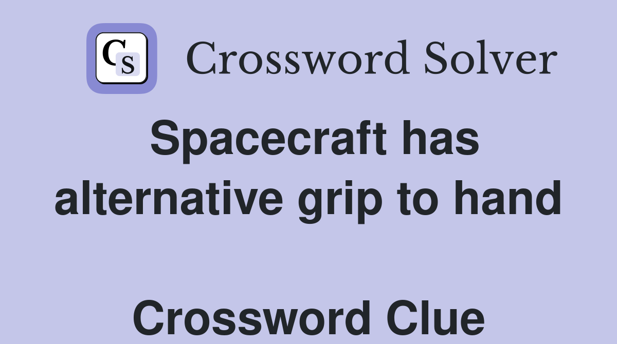 Spacecraft has alternative grip to hand  Crossword Clue