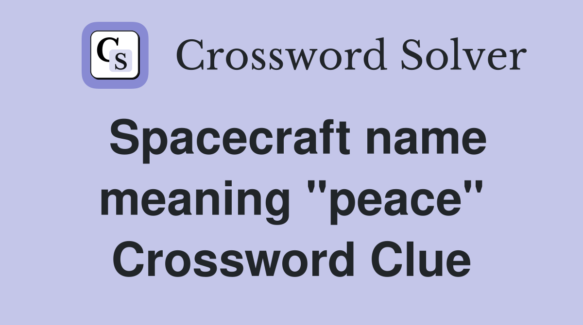 Spacecraft name meaning "peace" Crossword Clue