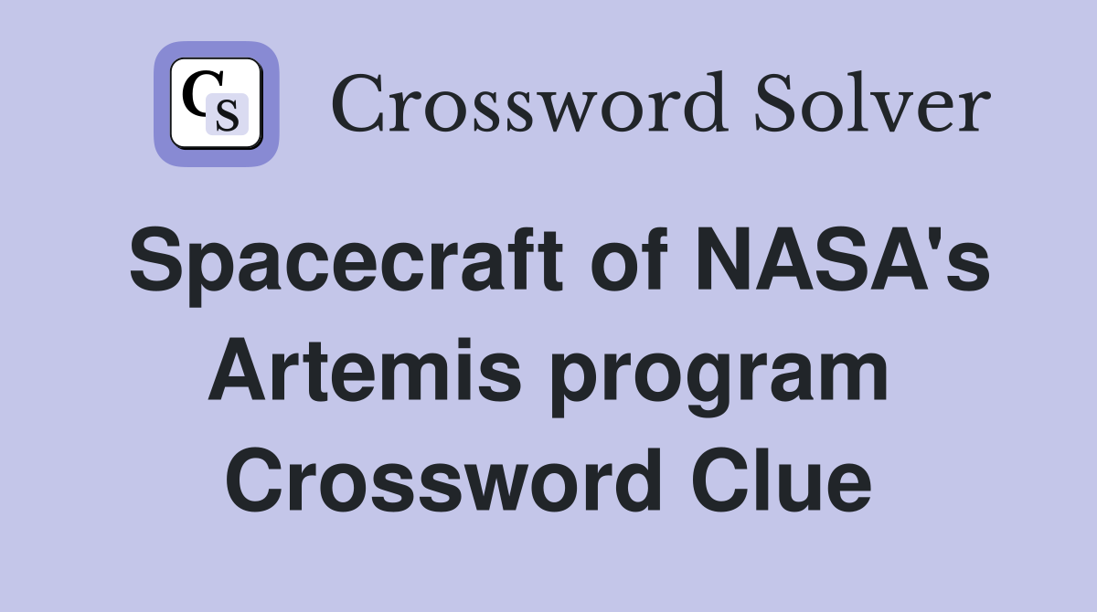 Spacecraft of NASA's Artemis program Crossword Clue