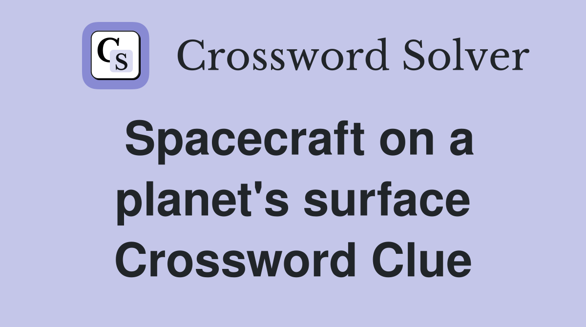 Spacecraft on a planet's surface Crossword Clue