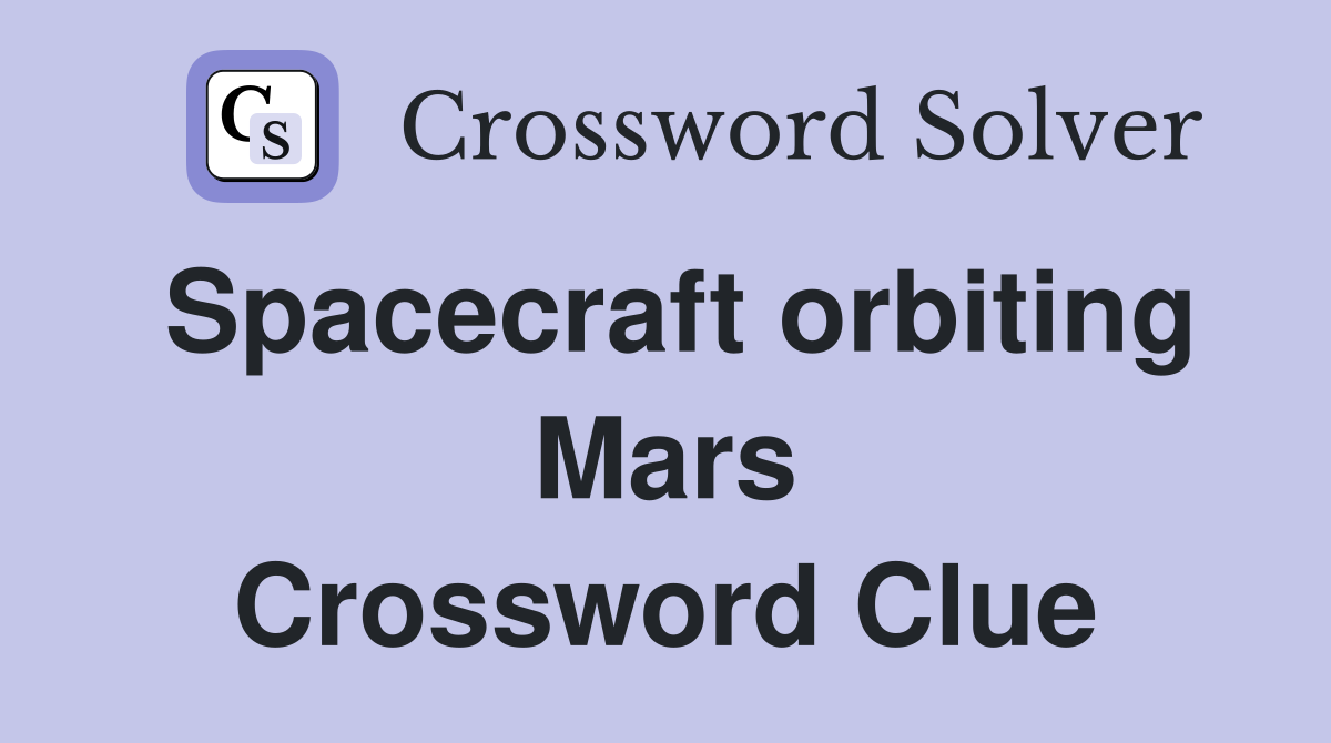 Spacecraft orbiting Mars Crossword Clue