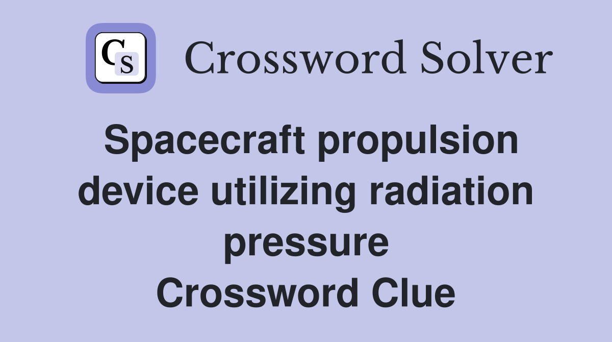 Spacecraft propulsion device utilizing radiation pressure Crossword Clue