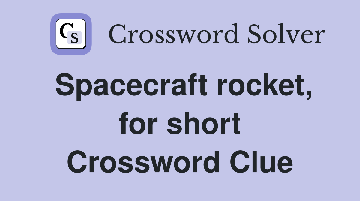 Spacecraft rocket, for short Crossword Clue