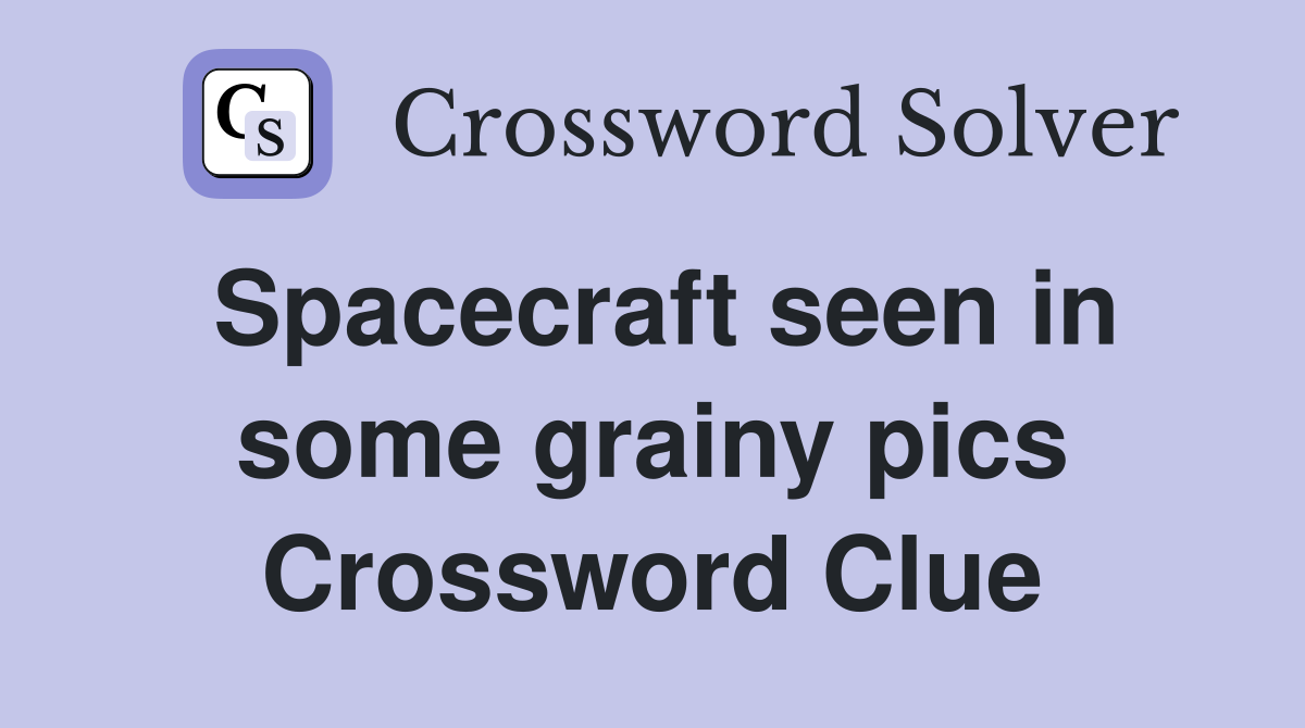 Spacecraft seen in some grainy pics Crossword Clue
