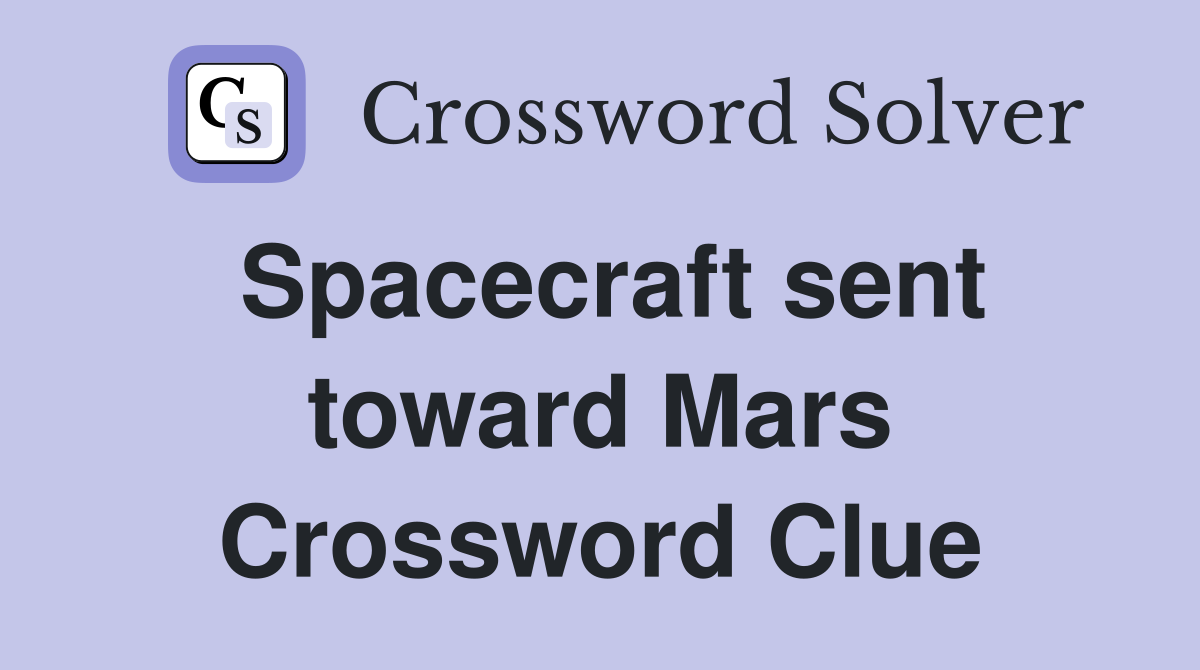 Spacecraft sent toward Mars Crossword Clue