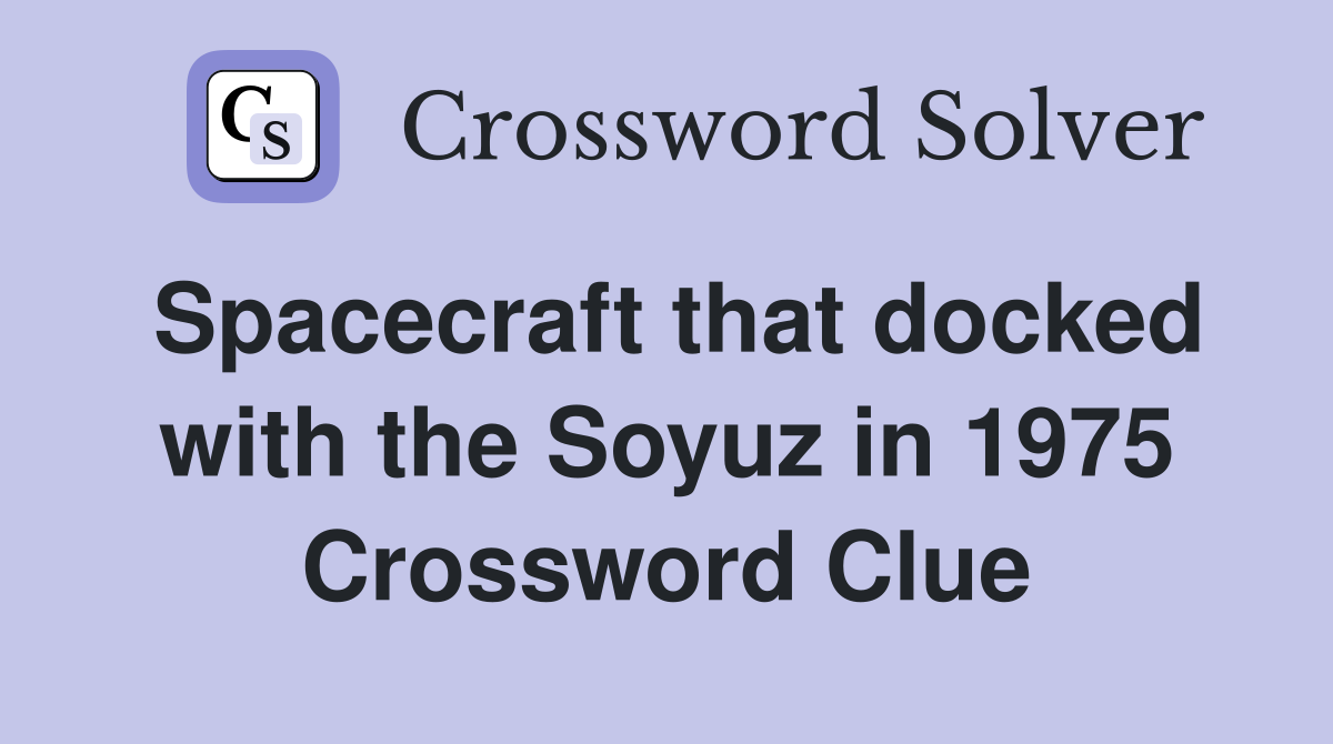 Spacecraft that docked with the Soyuz in 1975 Crossword Clue