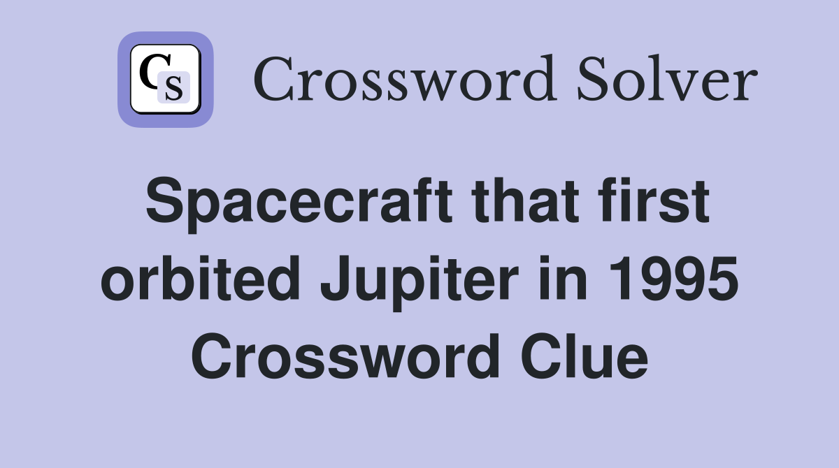 Spacecraft that first orbited Jupiter in 1995 Crossword Clue