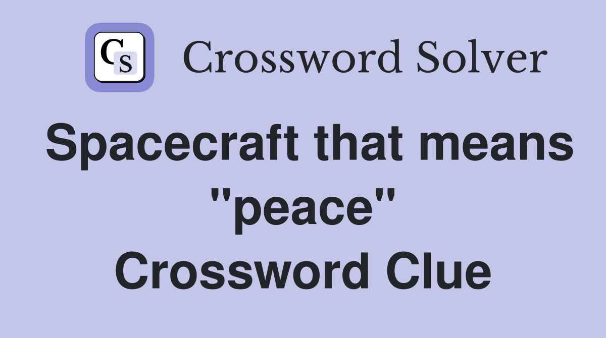 Spacecraft that means "peace" Crossword Clue