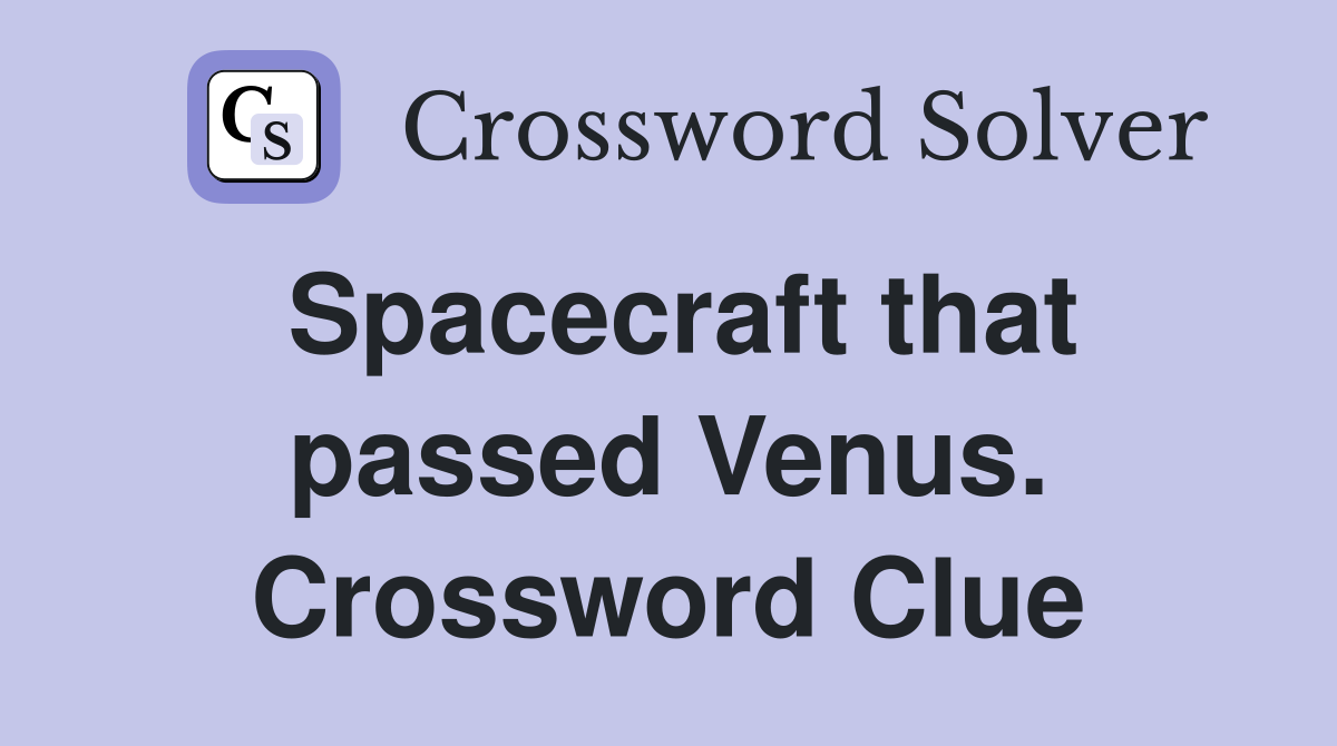 Spacecraft that passed Venus. Crossword Clue