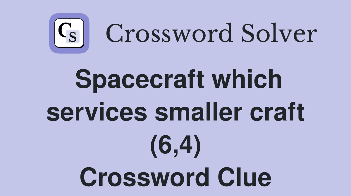 Spacecraft which services smaller craft (6,4) Crossword Clue