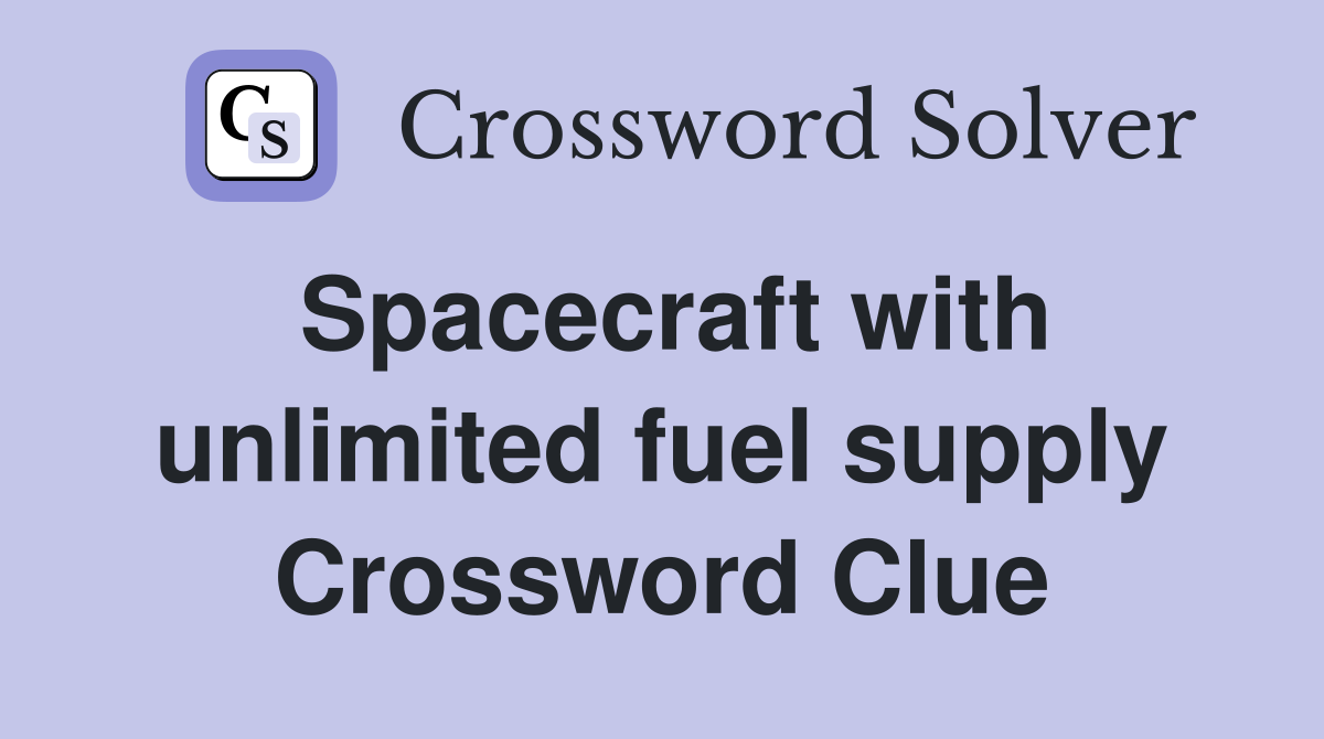 Spacecraft with unlimited fuel supply Crossword Clue