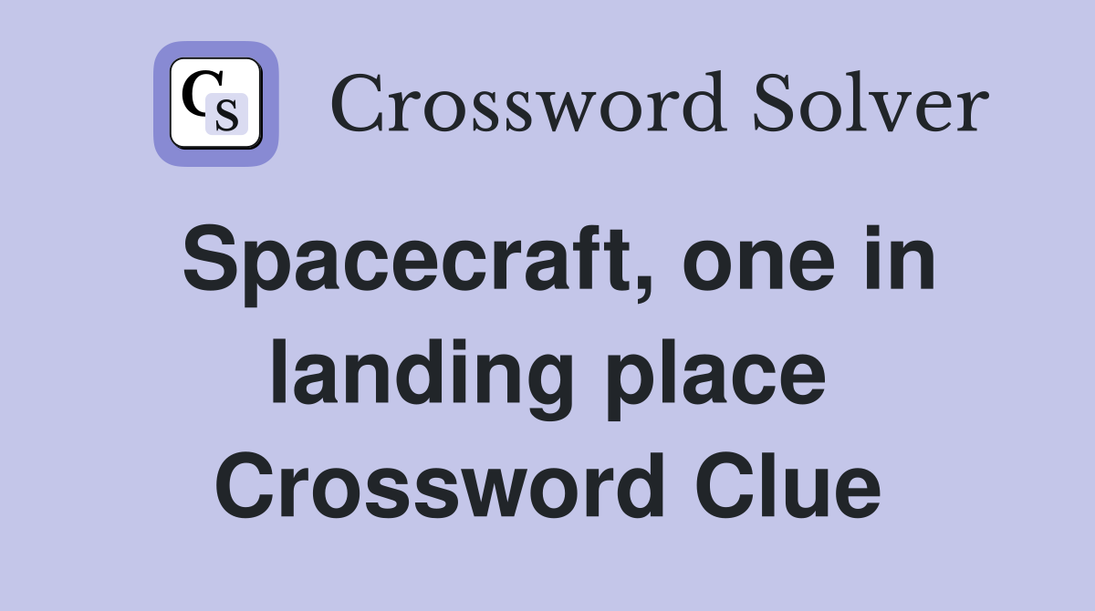 Spacecraft, one in landing place Crossword Clue