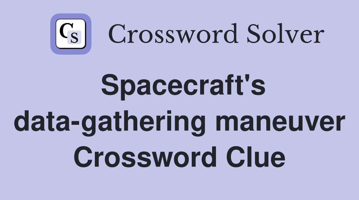 Spacecraft's data-gathering maneuver Crossword Clue