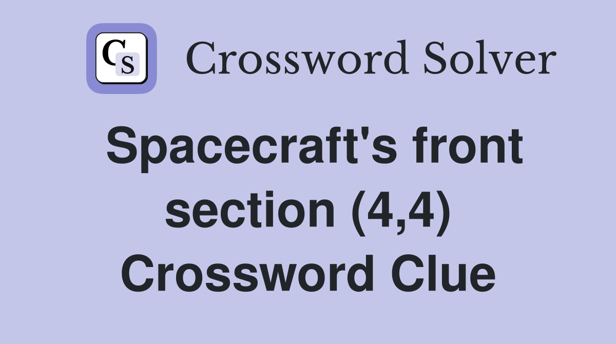 Spacecraft's front section (4,4) Crossword Clue
