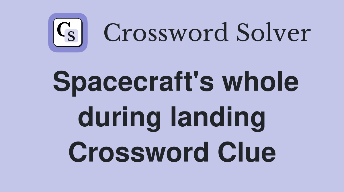 Spacecraft's whole during landing Crossword Clue