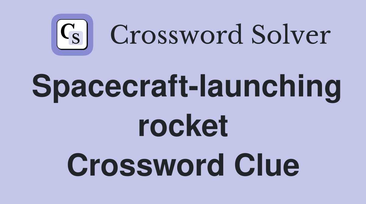 Spacecraft-launching rocket Crossword Clue