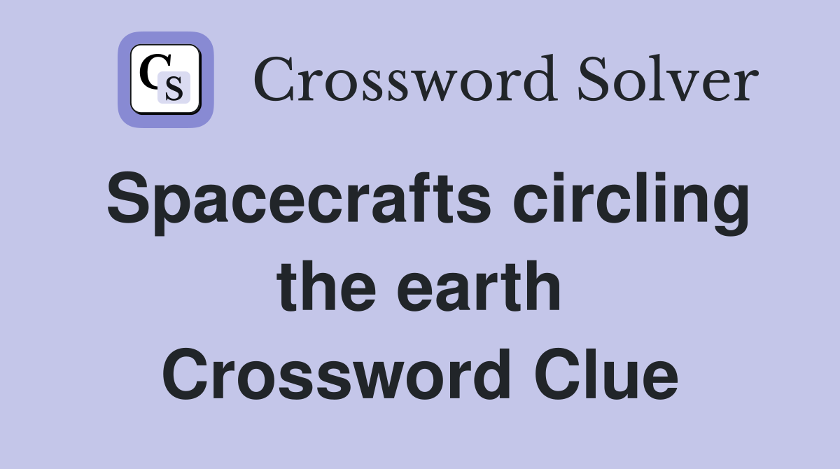 Spacecrafts circling the earth Crossword Clue