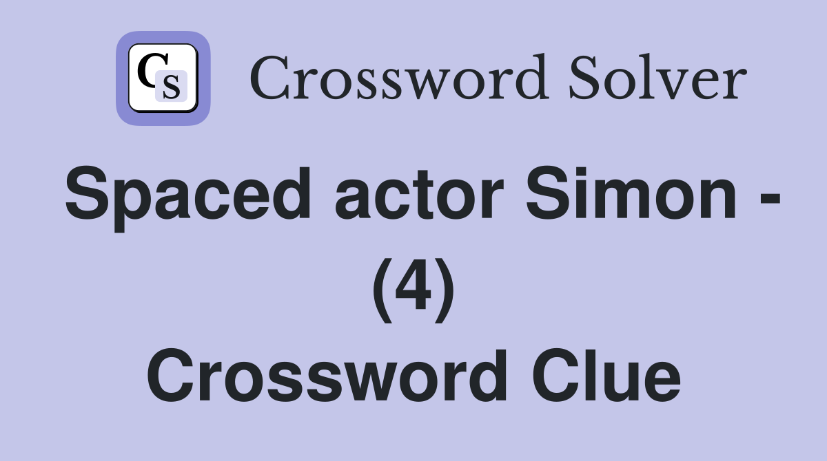 Spaced actor Simon - (4) Crossword Clue