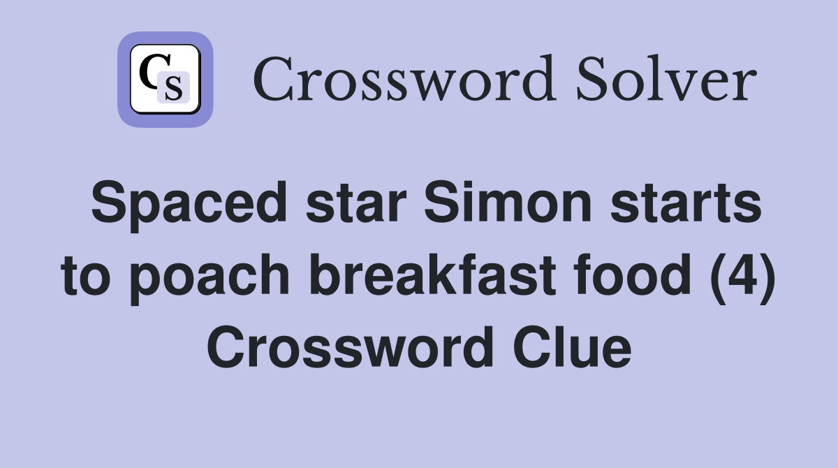 Spaced star Simon starts to poach breakfast food (4) Crossword Clue