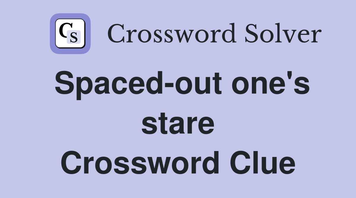 Spaced-out one's stare Crossword Clue