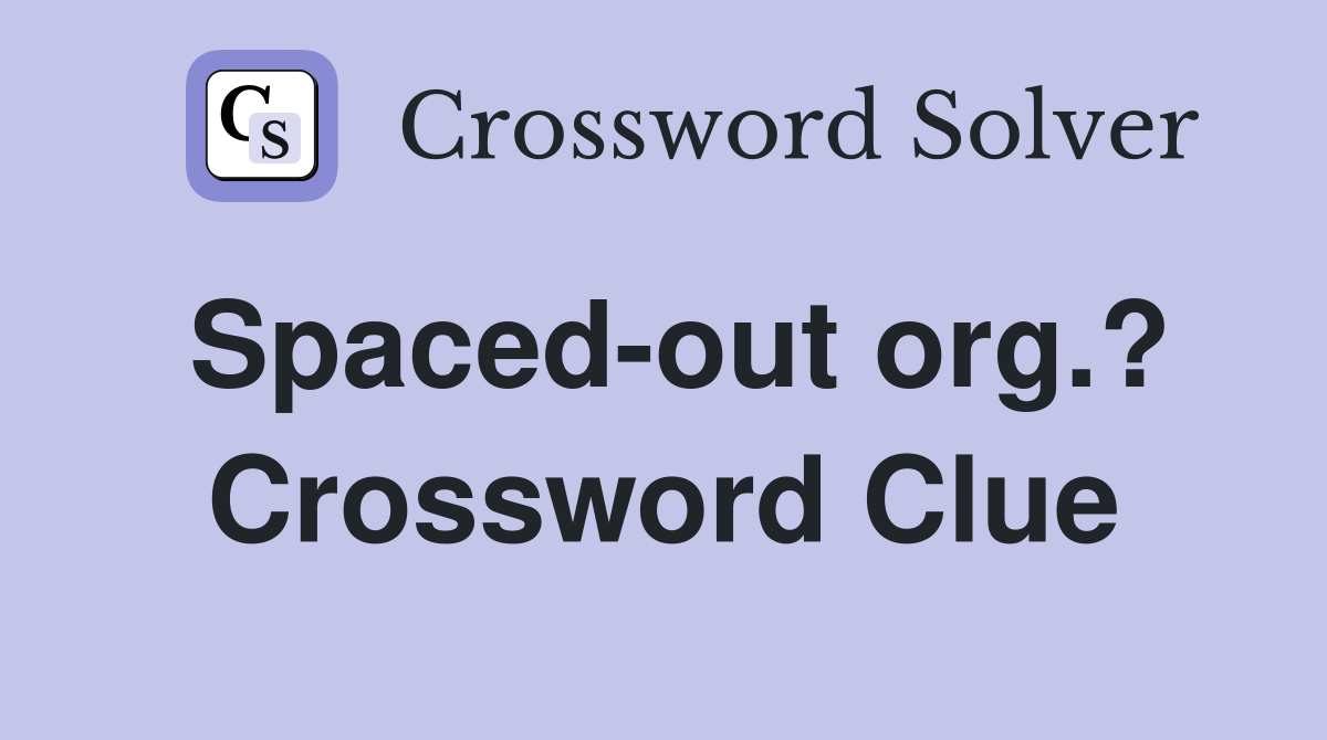 Spaced-out org.? Crossword Clue