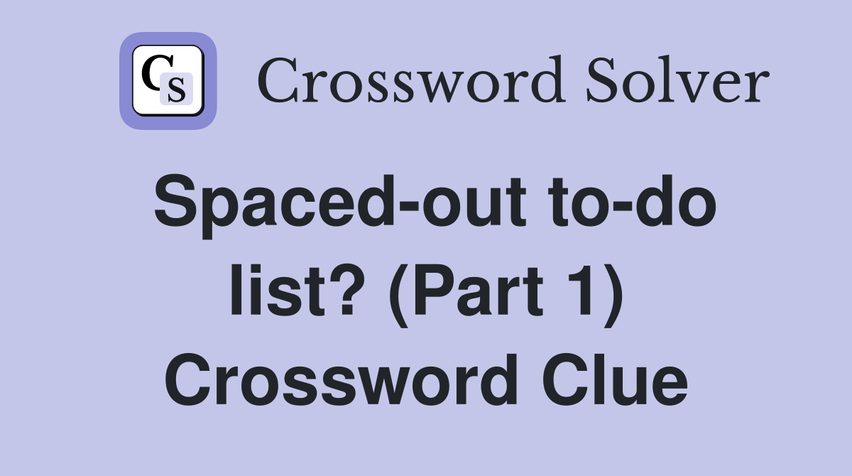 Spaced-out to-do list? (Part 1) Crossword Clue