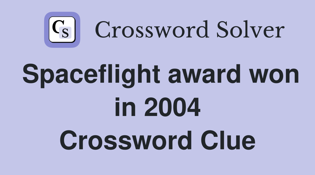 Spaceflight award won in 2004 Crossword Clue