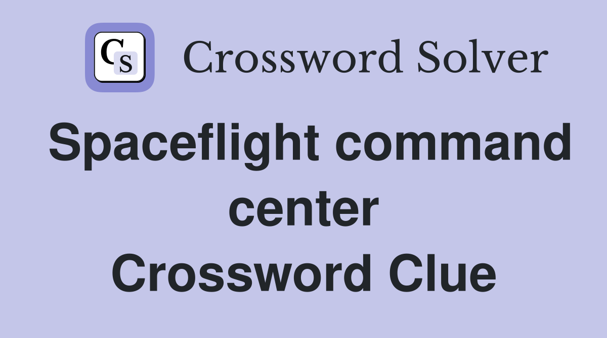 Spaceflight command center Crossword Clue