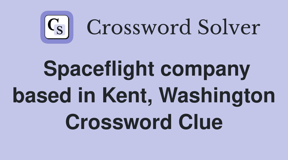 Spaceflight company based in Kent, Washington Crossword Clue