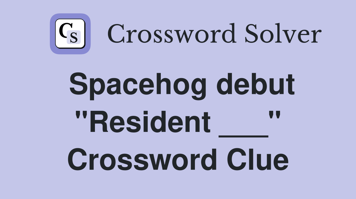 Spacehog debut "Resident ___" Crossword Clue