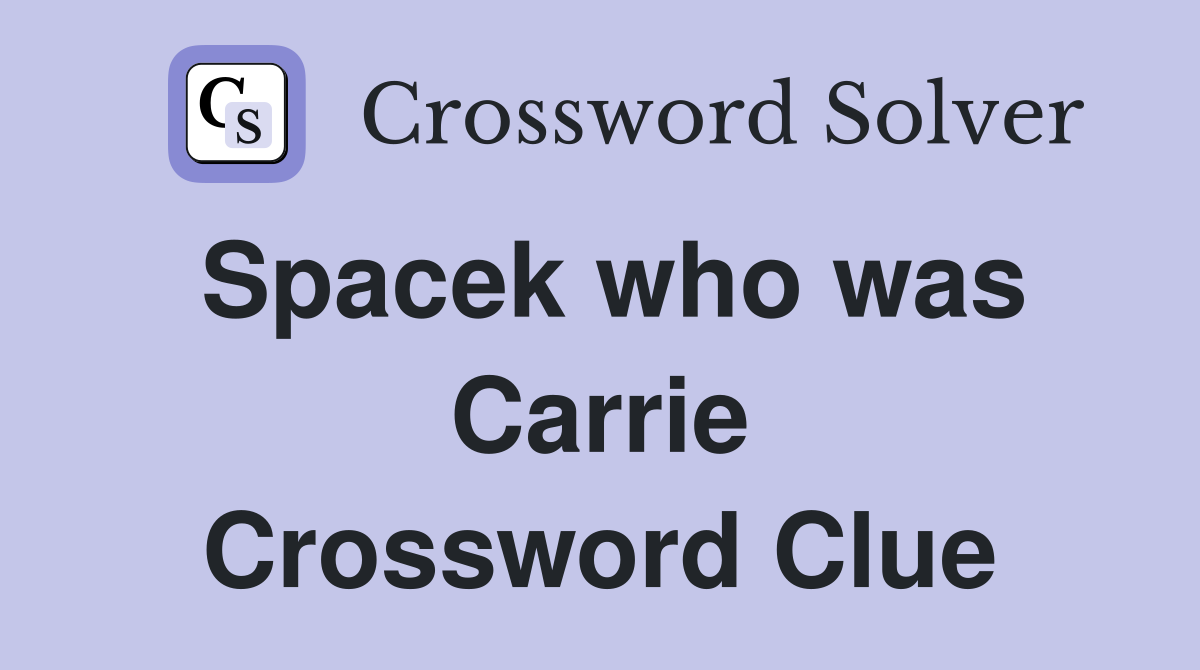 Spacek who was Carrie Crossword Clue