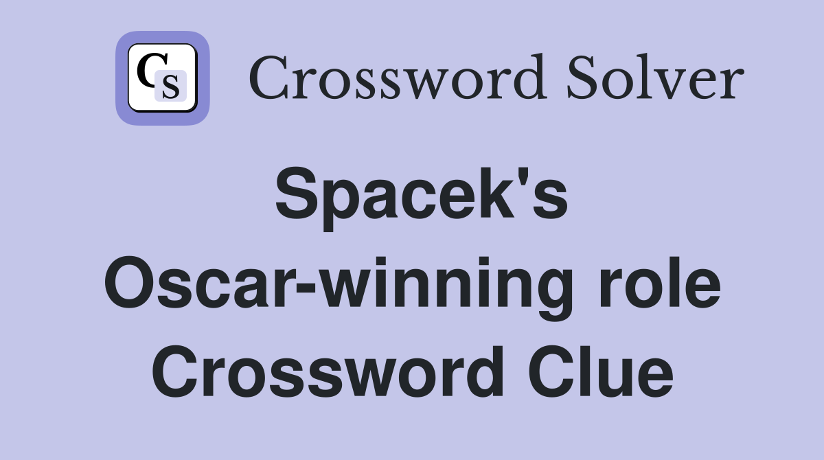 Spacek's Oscar-winning role Crossword Clue