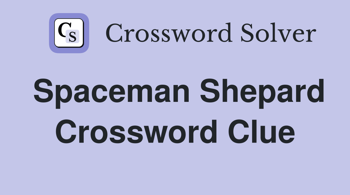 Spaceman Shepard Crossword Clue