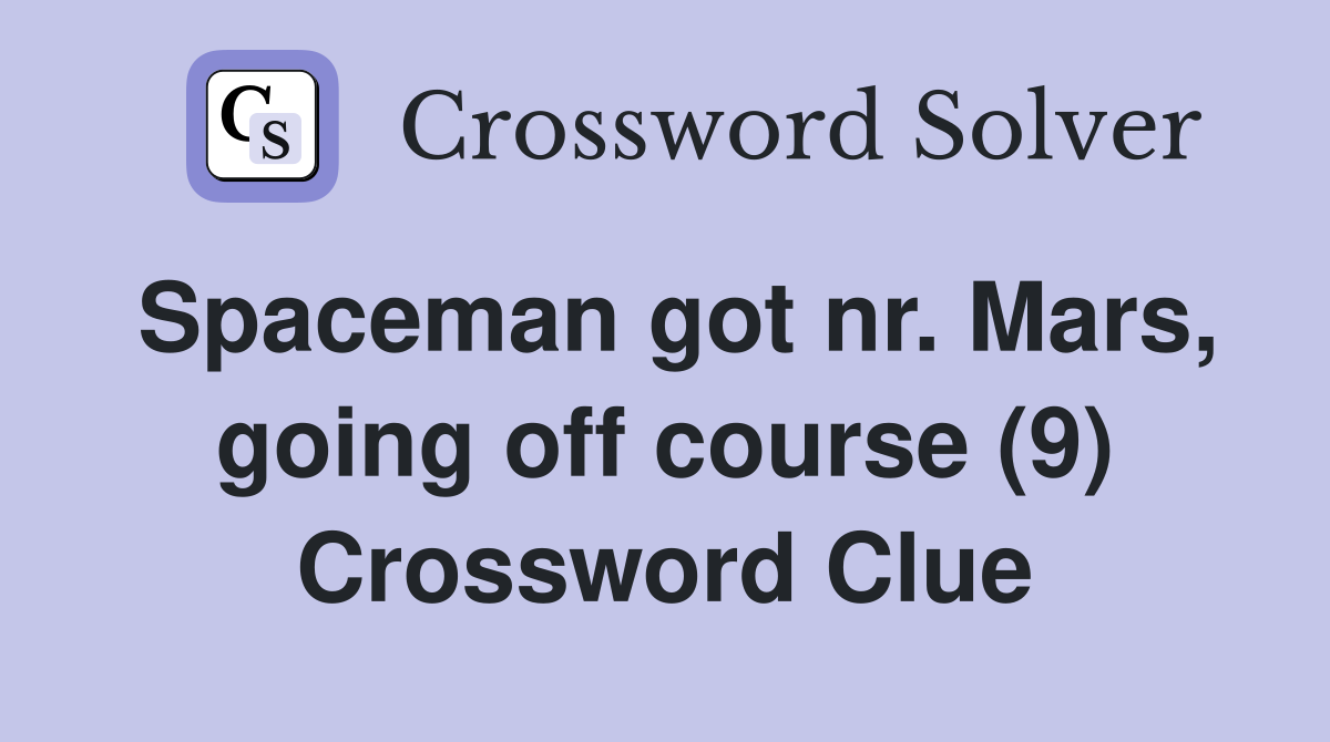 Spaceman got nr. Mars, going off course (9) Crossword Clue