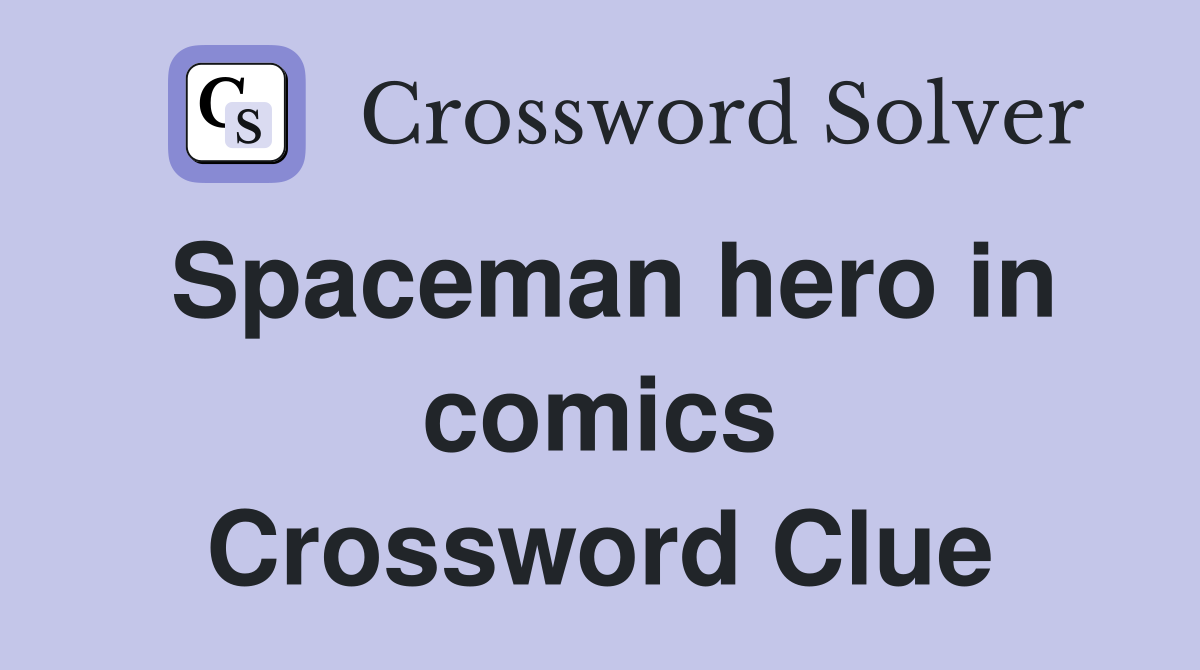Spaceman hero in comics Crossword Clue