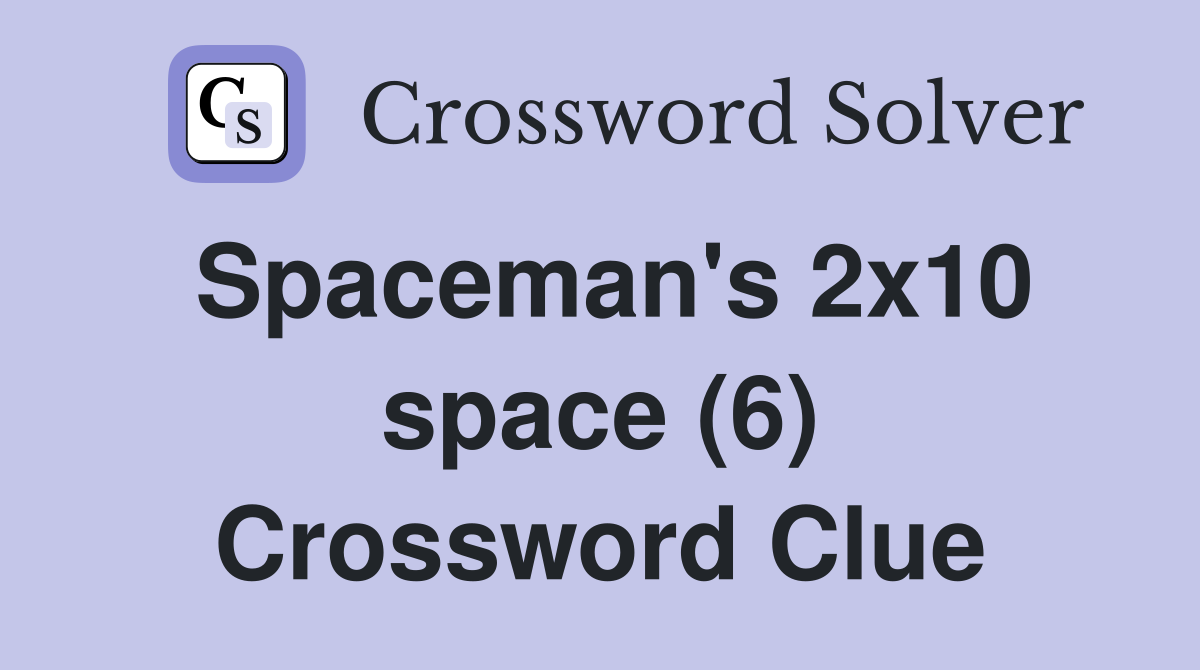 Spaceman's 2x10 space (6) Crossword Clue