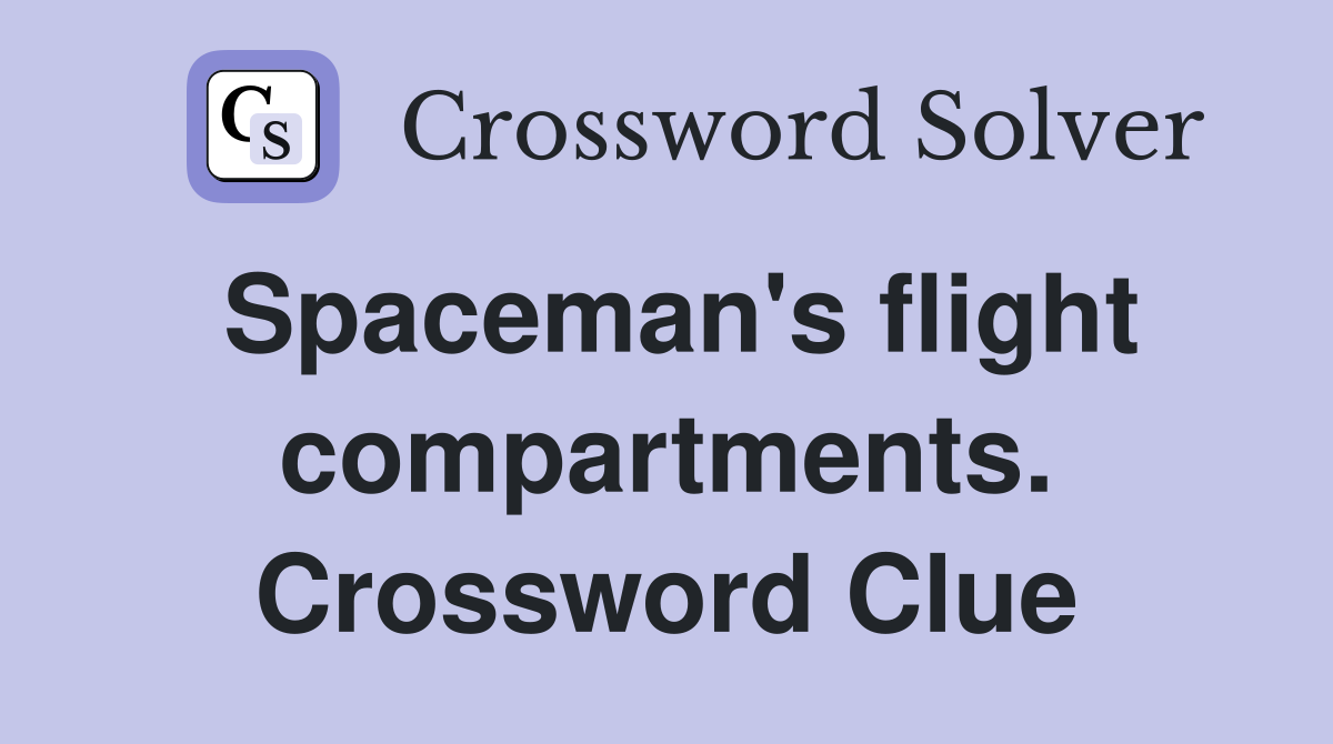 Spaceman's flight compartments. Crossword Clue